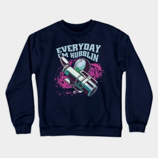 Everyday I'm Hubblin Telescope Astonomy Crewneck Sweatshirt